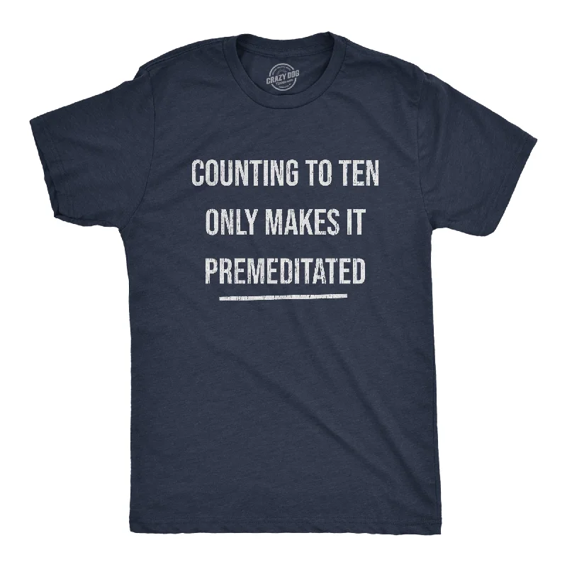 Men's ribbed t - shirts with a textured finish for added styleCounting To Ten Only Makes It Premeditated Men's T Shirt Men's ribbed t - shirts with a textured finish for added styleCounting To Ten Only Makes It Premeditated Men's T Shirt