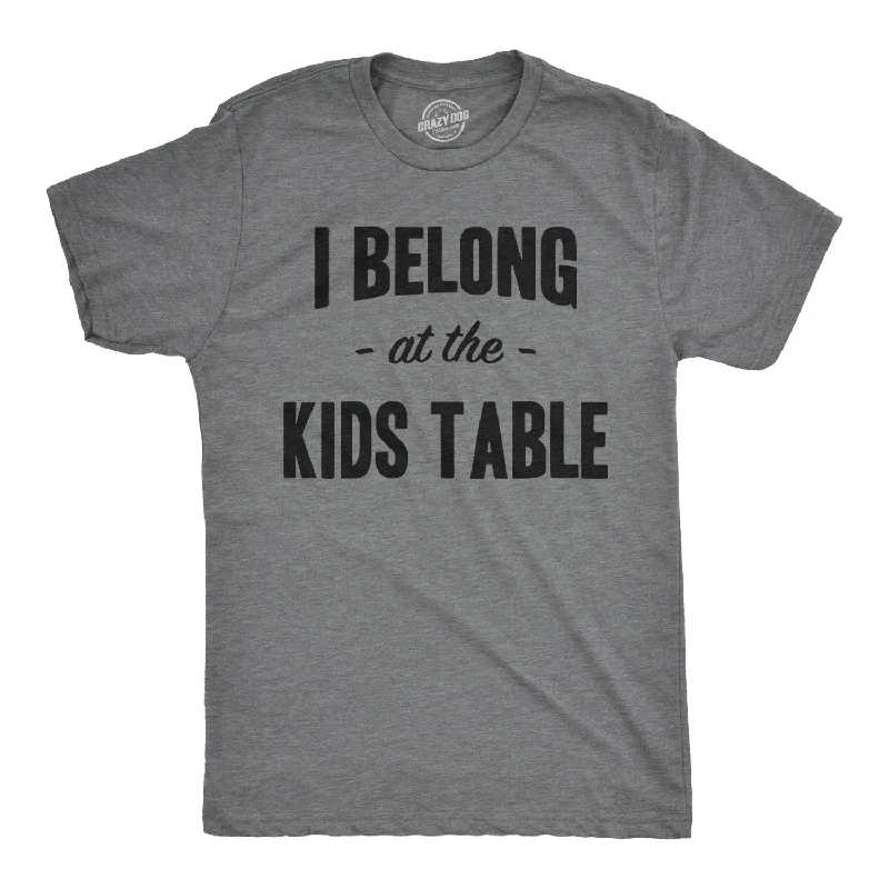 Men's slim - fit graphic t - shirts with vintage rock band printsI Belong at the Kids Table Men's T Shirt Men's slim - fit graphic t - shirts with vintage rock band printsI Belong at the Kids Table Men's T Shirt