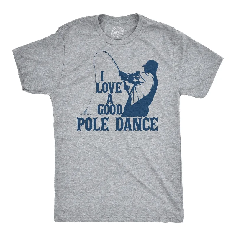Men's lightweight performance t - shirts for running marathonsI Love A Good Pole Dance Men's T Shirt Men's lightweight performance t - shirts for running marathonsI Love A Good Pole Dance Men's T Shirt