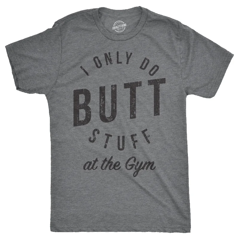 Men's ribbed t - shirts with a textured finish for added styleI Only Do Butt Stuff At The Gym Men's T Shirt Men's ribbed t - shirts with a textured finish for added styleI Only Do Butt Stuff At The Gym Men's T Shirt
