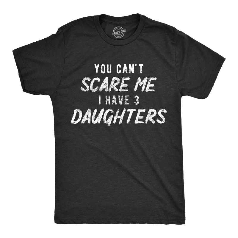 Men's organic cotton crew - neck t - shirts for everyday comfortYou Can't Scare Me I Have Three Daughters Men's T Shirt Men's organic cotton crew - neck t - shirts for everyday comfortYou Can't Scare Me I Have Three Daughters Men's T Shirt
