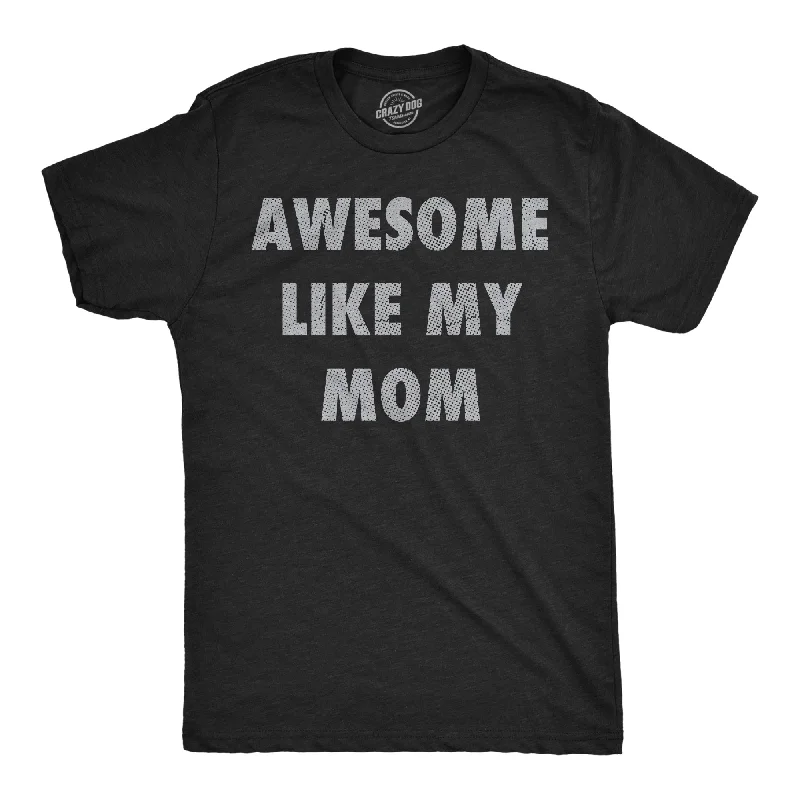 Men's button - front t - shirts with a unique artistic printAwesome Like My Mom Men's T Shirt Men's button - front t - shirts with a unique artistic printAwesome Like My Mom Men's T Shirt