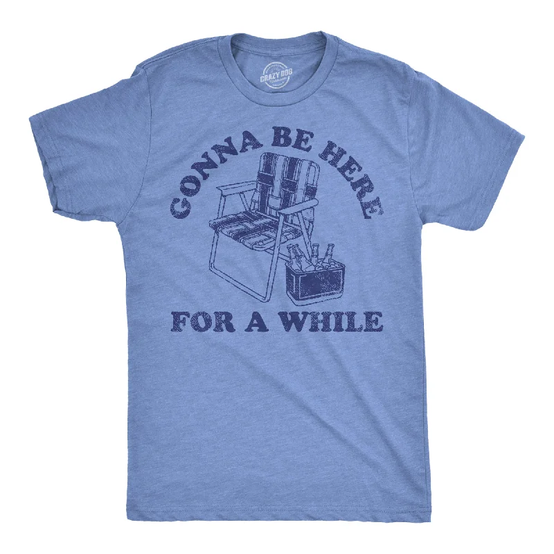 Men's plus - size pocket t - shirts with a classic lookGonna Be Here For A While Men's T Shirt Men's plus - size pocket t - shirts with a classic lookGonna Be Here For A While Men's T Shirt