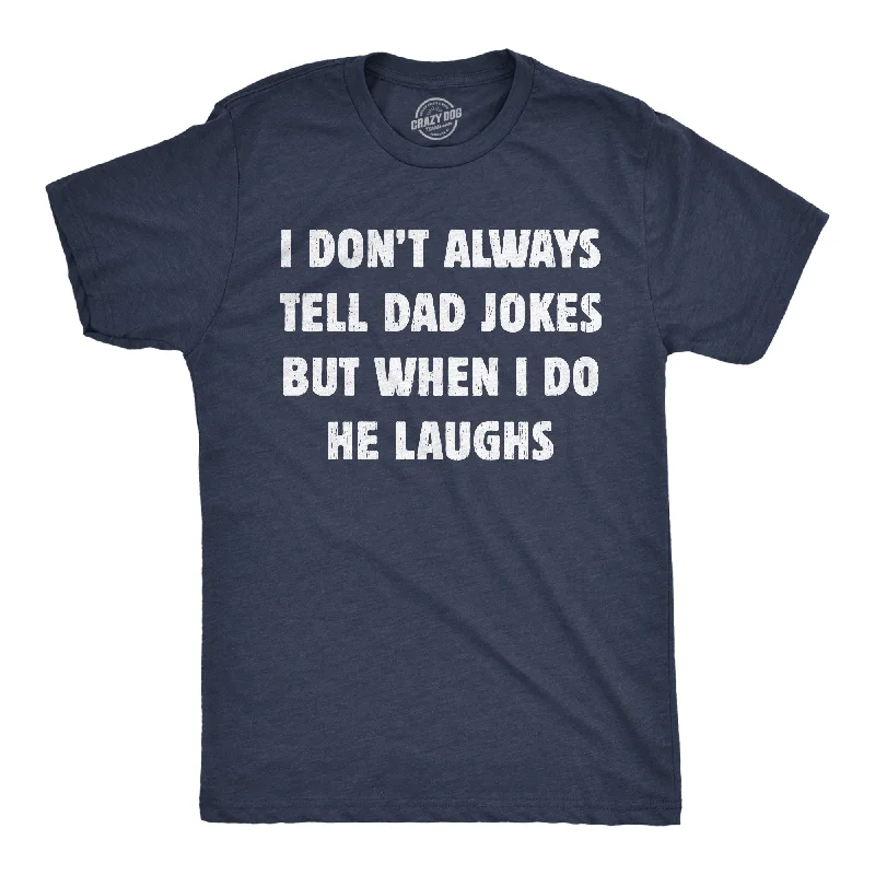 Men's eco - friendly recycled t - shirts for sustainable fashion choicesI Dont Always Tell Dad Jokes But When I Do He Laughs Men's T Shirt Men's eco - friendly recycled t - shirts for sustainable fashion choicesI Dont Always Tell Dad Jokes But When I Do He Laughs Men's T Shirt