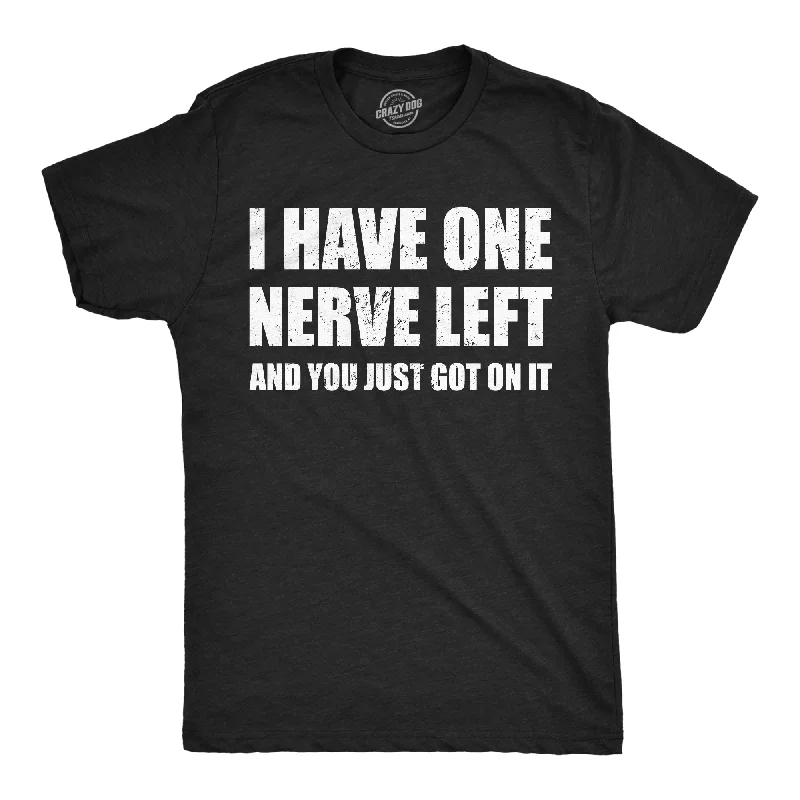 Men's button - front t - shirts with a unique artistic printI Have One Nerve Left And You Just Got On It Men's T Shirt Men's button - front t - shirts with a unique artistic printI Have One Nerve Left And You Just Got On It Men's T Shirt
