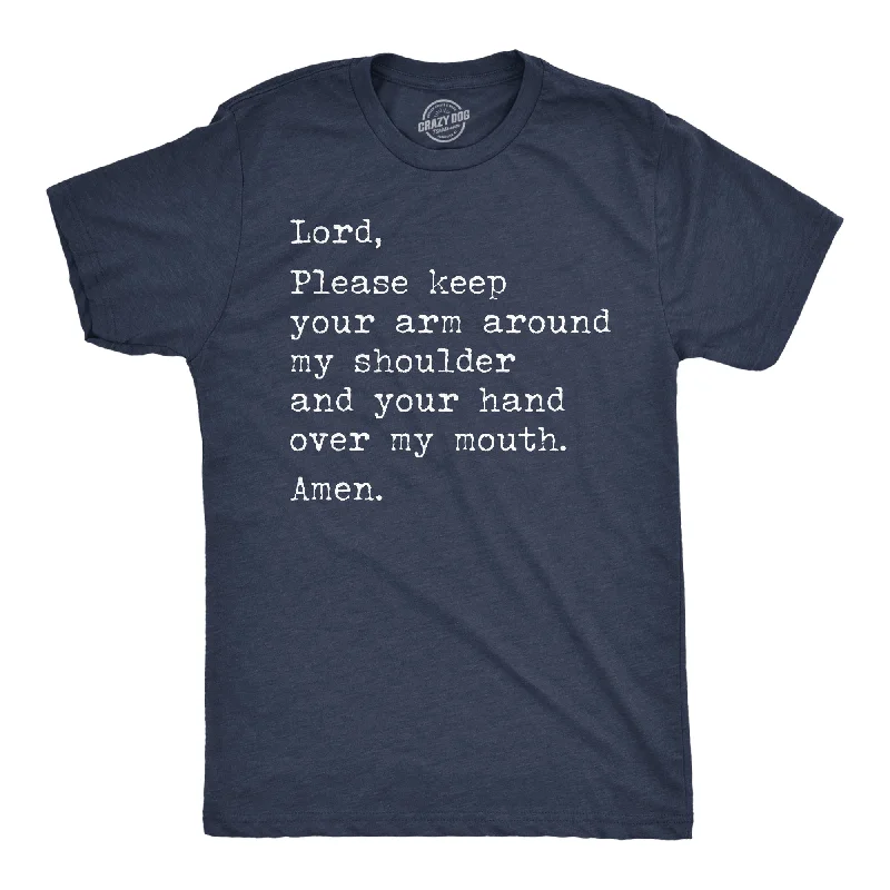 Men's distressed denim - look t - shirts with a rugged appealLord Please Keep Your Arm Around My Shoulder And Your Hand Over My Mouth Amen Men's T Shirt Men's distressed denim - look t - shirts with a rugged appealLord Please Keep Your Arm Around My Shoulder And Your Hand Over My Mouth Amen Men's T Shirt