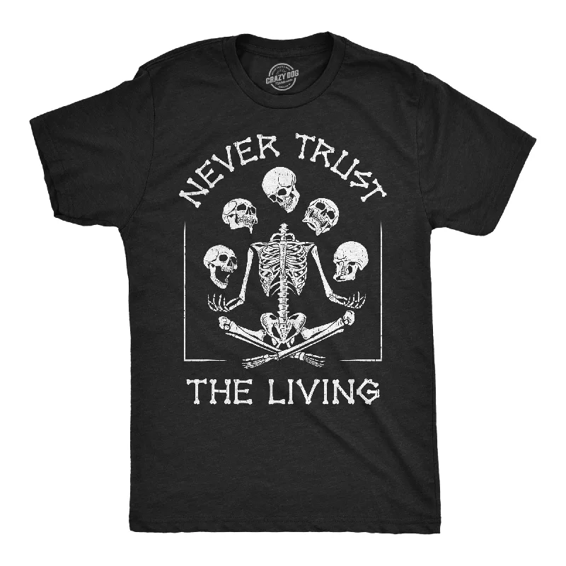 Men's moisture - wicking athletic t - shirts for intense workoutsNever Trust the Living Skeleton Men's T Shirt Men's moisture - wicking athletic t - shirts for intense workoutsNever Trust the Living Skeleton Men's T Shirt