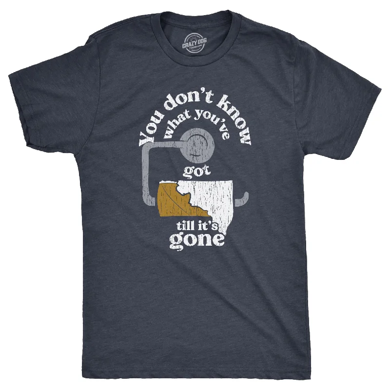 Men's ribbed t - shirts with a textured finish for added styleYou Dont Know What Youve Got Till Its Gone Men's T Shirt Men's ribbed t - shirts with a textured finish for added styleYou Dont Know What Youve Got Till Its Gone Men's T Shirt